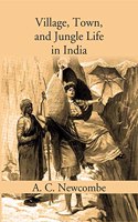 Village, Town, And Jungle Life In India