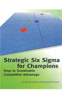 Strategic Six Sigma for Champions : Keys to Sustainable Competitive Advantage