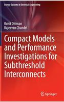 Compact Models and Performance Investigations for Subthreshold Interconnects