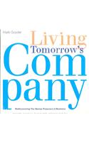 Living Tomorrows Company: Rediscovering The Human Purposes Of Business