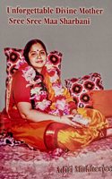 UNFORGETTABLE DIVINE MOTHER SREE SREE MAA SHARBANI