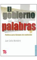 El Gobierno de Las Palabras. Politica Para Tiempos de Confusion