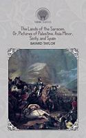 The Lands of the Saracen, Or, Pictures of Palestine, Asia Minor, Sicily, and Spain