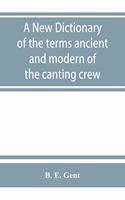 A new dictionary of the terms ancient and modern of the canting crew, in its several tribes of Gypsies, beggers, thieves, cheats, &. with an addition of some proverbs, phrases, figurative speeches