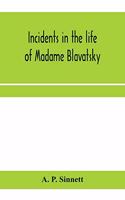 Incidents in the life of Madame Blavatsky