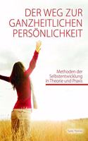 Der Weg zur ganzheitlichen Personlichkeit: Methoden der Selbstentwicklung in Theorie und Praxis