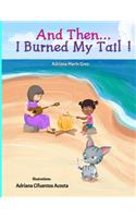 And Then...I Burned My Tail!