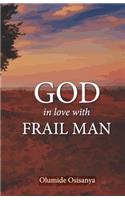 God in love with Frail Man