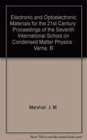 Electronic and Optoelectronic Materials for the 21st Century - Proceedings of the Viith International School on Condensed Matter Physics