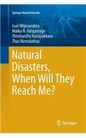 Natural Disasters, When Will They Reach Me?