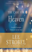 Case for Heaven: A Journalist Investigates Evidence for Life After Death