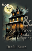 Von Otto's Child & Other Forsaken Offspring