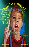 Where am I from? - Waar kom ik vandaan?