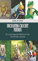 Enchanting Crochet Friends: 50 Lovely Amigurumi Patterns for Your Crochet Book Collection