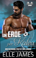 Un Eroe Per Kalea: (1 Brotherhood Protectors Hawaii (Italiano))