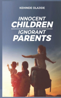 Innocent Children Ignorant Parents