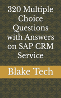 320 Multiple Choice Questions with Answers on SAP CRM Service
