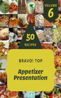 Bravo! Top 50 Appetizer Presentation Recipes Volume 6