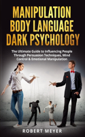 Manipulation Body Language Dark Psychology: The Ultimate Guide to Influencing People Through Persuasion Techniques, Mind Control & Emotional Manipulation