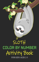Sloth Color by Number Activity Book for Kids Ages 2-5: Coloring Books For Girls and Boys Activity Learning Work Ages 2-4, 4-8 (Unique children's gifts)