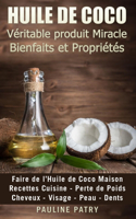 HUILE DE COCO - Véritable produit Miracle - Bienfaits et Propriétés