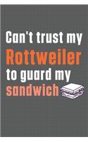 Can't trust my Rottweiler to guard my sandwich: For Rottweiler Dog Breed Fans