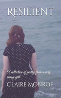 Resilient: A collection of poetry from a very messy girl.