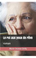 Le roi aux yeux de rêve: roman