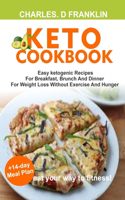 Keto Cookbook: Easy Ketogenic Recipe For Breakfast, Brunch And Dinner For Weight Loss Without Exercise And Hunger