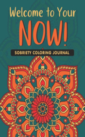 Welcome to your Now!: Sobriety Coloring Book and Inspiring Coloring Journal for Addiction Recovery - Motivational Quotes & Swear Word Coloring Pages - 8.5 " x 11 "- Gifts