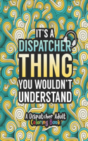 Dispatcher Adult Coloring Book: A Snarky & Humorous Dispatcher Coloring Book for Stress Relief & Relaxation - Dispatcher Gifts for Women, Men and Retirement.