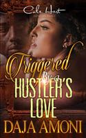 Triggered By A Hustler's Love: An Urban Romance