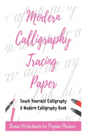 Modern Calligraphy Tracing Paper - Teach Yourself Calligraphy - A Modern Calligraphy Book: Bonus Worksheets for Popular Phrases, 50 Positive Words Brush Lettering Practice