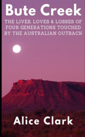 Bute Creek: The lives, loves and losses of four generations touched by the Australian outback.