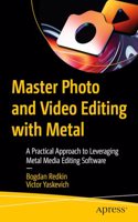 Master Photo and Video Editing with Metal: A Practical Approach to Leveraging Metal Media Editing Software
