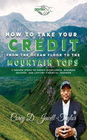 How to Take Your Credit from the Ocean Floor to the Mountain Tops