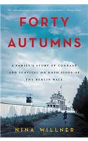 Forty Autumns: A Family's Story of Courage and Survival on Both Sides of the Berlin Wall