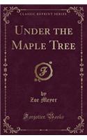 Under the Maple Tree (Classic Reprint)