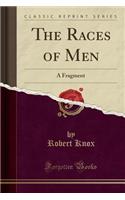 The Races of Men: A Fragment (Classic Reprint)