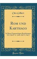 Rom und Karthago: In Ihren Gegenseitigen Beziehungen 513-536 U. C. (241-218 V. Chr.) (Classic Reprint)