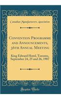 Convention Programme and Announcements, 36th Annual Meeting: King Edward Hotel, Toronto, September 24, 25 and 26, 1907 (Classic Reprint): King Edward Hotel, Toronto, September 24, 25 and 26, 1907 (Classic Reprint)