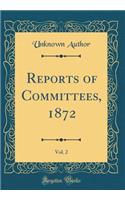 Reports of Committees, 1872, Vol. 2 (Classic Reprint)