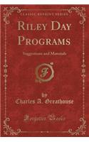 Riley Day Programs: Suggestions and Materials (Classic Reprint)
