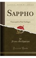 Sappho: Trauerspiel in FÃ¼nf AufzÃ¼gen (Classic Reprint)