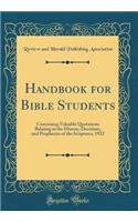 Handbook for Bible Students: Containing Valuable Quotations Relating to the History, Doctrines, and Prophecies of the Scriptures, 1922 (Classic Reprint)