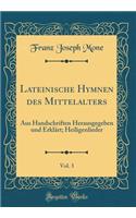 Lateinische Hymnen des Mittelalters, Vol. 3: Aus Handschriften Herausgegeben und Erklärt; Heiligenlieder (Classic Reprint)