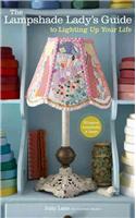 The Lampshade Lady's Guide to Lighting Up Your Life