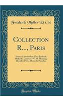 Collection R..., Paris: Vente A Amsterdam Chez Frederik Muller Et Cie (Ant. W. M. Mensing) 12 Juillet 1921; Album de Planches (Classic Reprint)