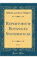 Repertorium Botanices Systematicae, Vol. 6 (Classic Reprint)