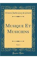 Musique Et Musiciens, Vol. 1 (Classic Reprint)
